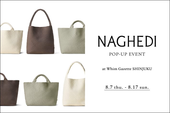 Whim Gazette 【新宿店】『NAGHEDI (ナゲディ)』 POP-UP  EVENT