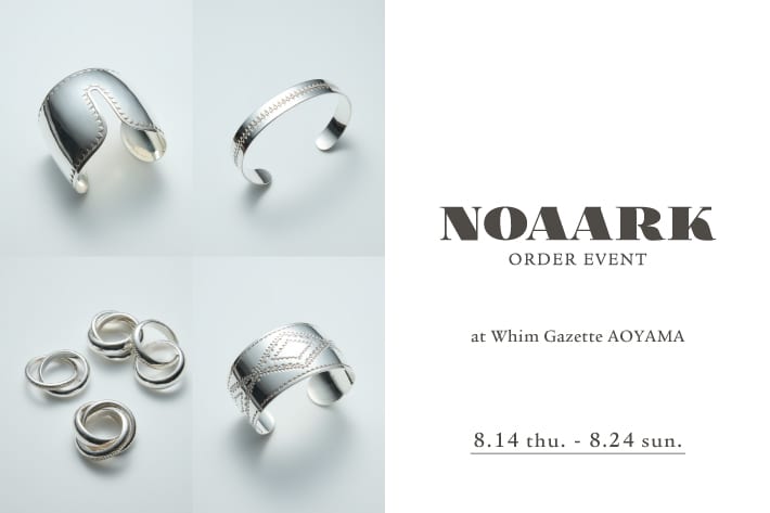Whim Gazette 【青山店】『NOAARK(ノアーク)』ORDER EVENT