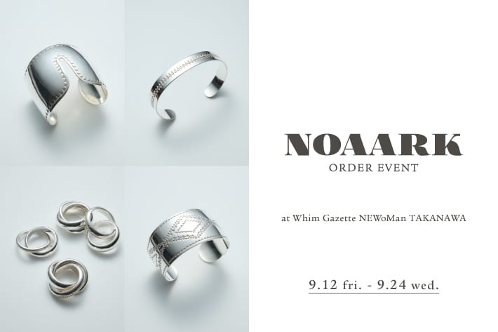 Whim Gazette 【ニュウマン高輪店】『NOAARK(ノアーク)』ORDER EVENT