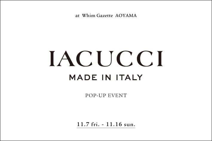 Whim Gazette 【青山店】『IACUCCI(イアクッチ)』 POP‐UP EVENT