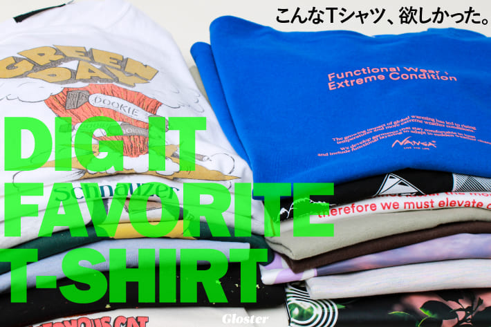 【GLOSTER】こんなTシャツ、欲しかった。「DIG IT FAVORITE T-SHIRT」