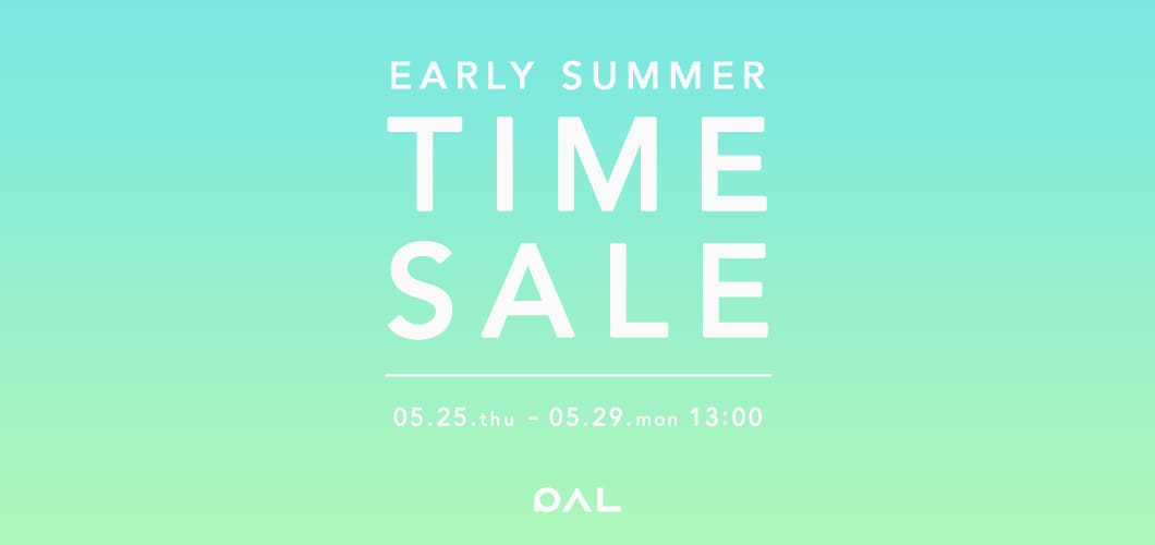 EARLY SUMMER TIMESALE開催中！