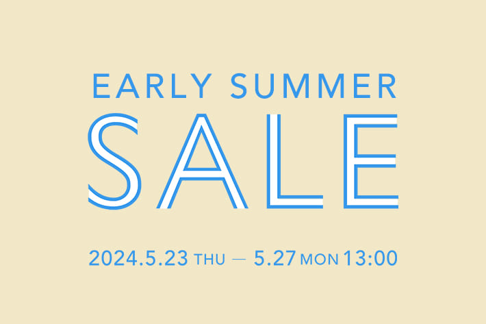 一足お先に！EARLY SUMMER SALE開催中！