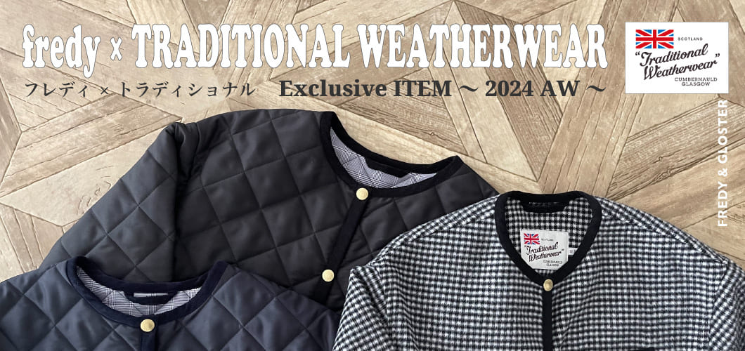 fredy×TRADITIONAL WEATHERWEAR Exclusive ITEM~2024 AW~