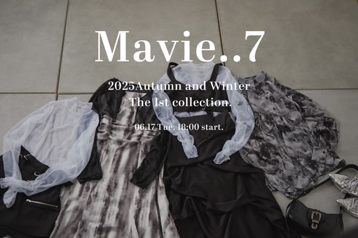 【Mavie..7】2025AW collection 06.17 Tue. 18:00 start.