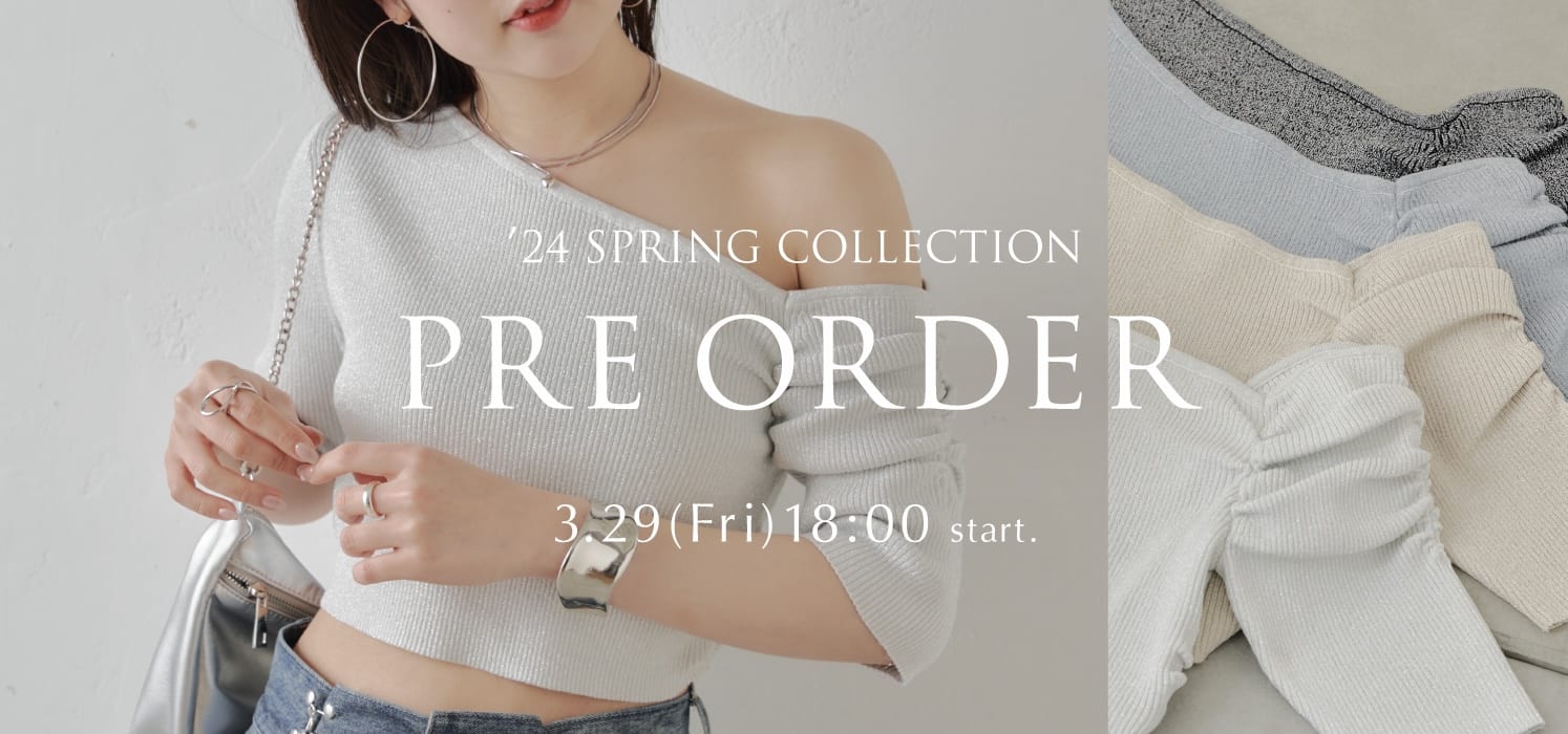 【2024 Spring Collection】新作予約 3/29(Fri) 18:00～ start