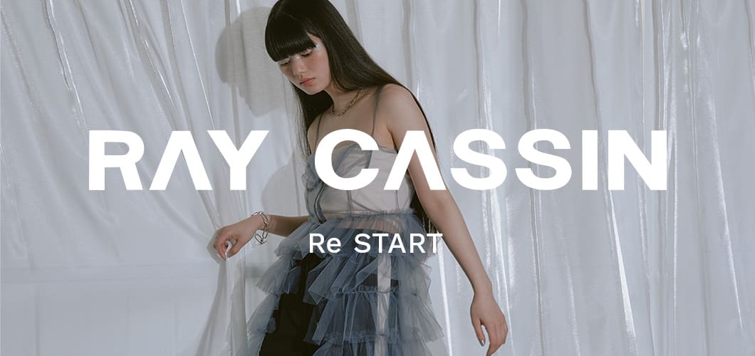 【RAY CASSIN　ReSTART】2024 Spring & Summer Collection