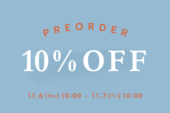 【1日限り♪】PRE ORDER 10％OFF