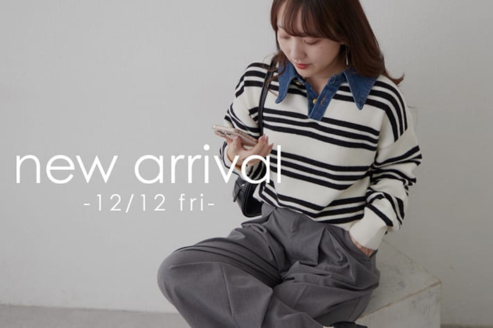12.12 Fri. - NEW ARRIVALS