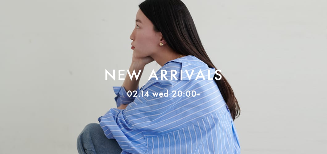 NEW ARRIVAL 《02.14 wed 新作アイテムをcheck》
