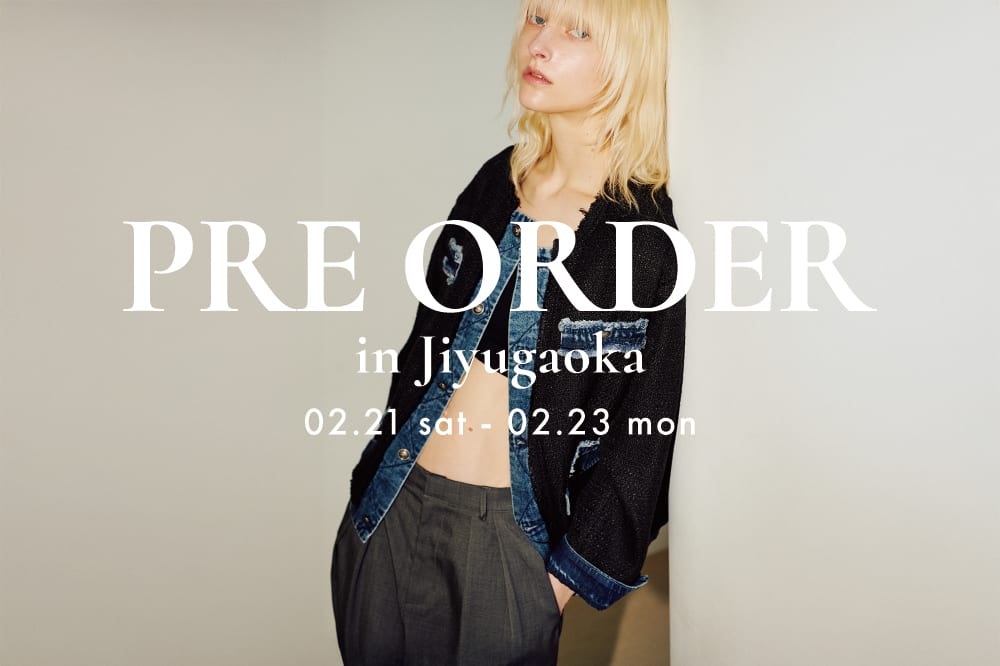 2026SS PRE ORDER【2/21-2/23自由が丘店にて開催!】