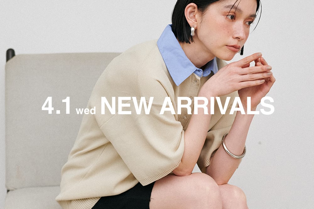 NEW ARRIVAL 《04.01 wed 新作アイテムをcheck》