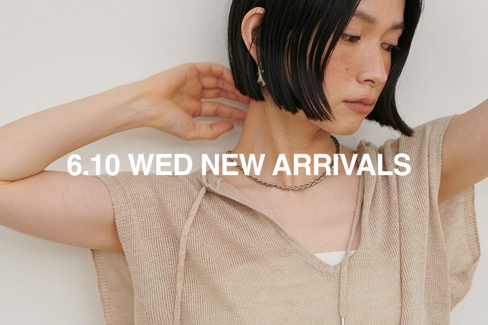 NEW ARRIVAL 《06.10 wed 新作アイテムをcheck》