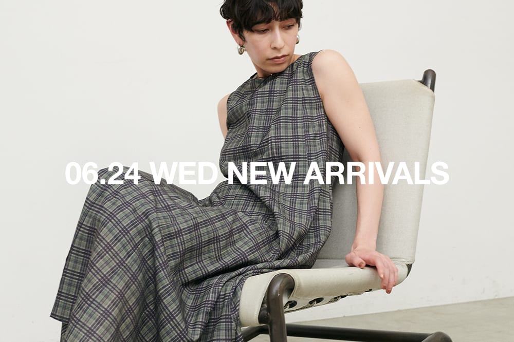 NEW ARRIVAL 《06.24 wed 新作アイテムをcheck》