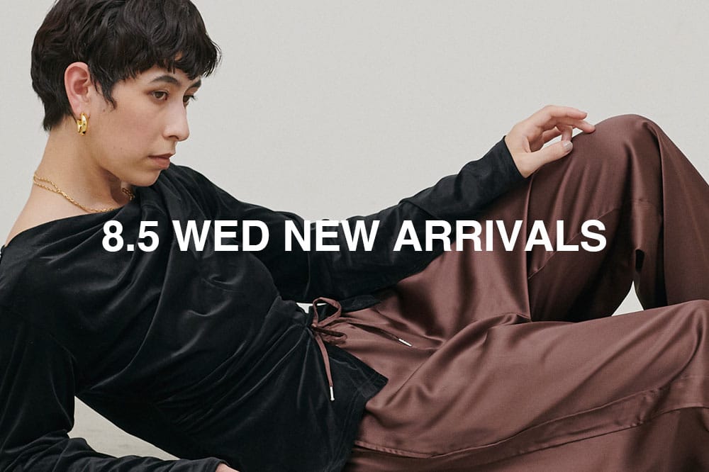 NEW ARRIVAL 《08.05 wed 新作アイテムをcheck》